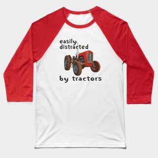 easily distracted by tractors Baseball T-Shirt